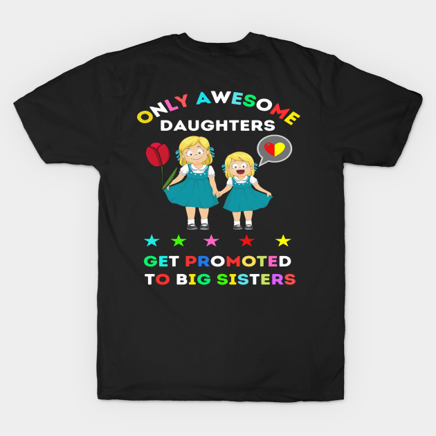 funny elegant Only awesome daughters get promoted to big sisters t-shirt design gift by ARTA-ARTS-DESIGNS